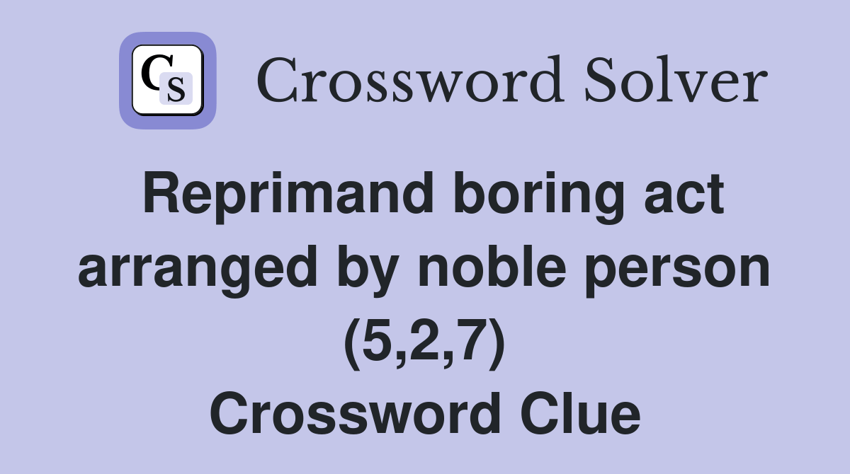 Reprimand boring act arranged by noble person (5,2,7) Crossword Clue
